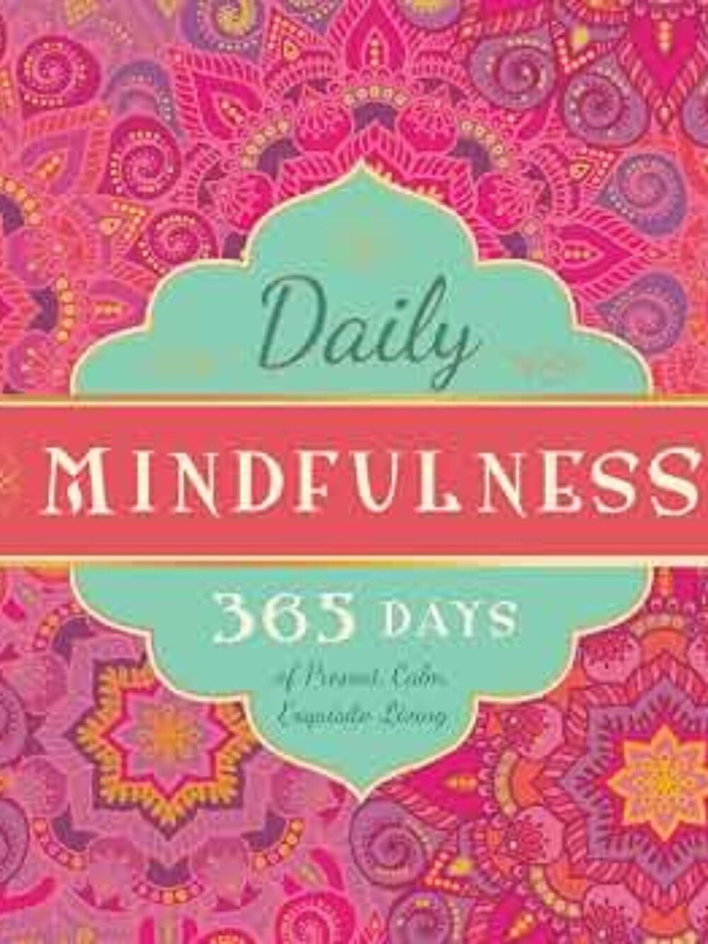 Daily Mindfulness: 365 Days of Present, Calm, Exquisite Living Hardcover